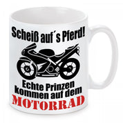 Tasse mit Motiv - Scheiß auf´s Pferd! Echte Prinzen kommen auf dem Motorrad