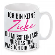 Tasse mit Motiv - Ich bin keine Zicke Du musst einfach nur das tun, was ich Dir sage