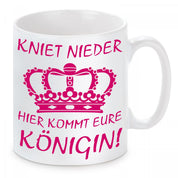 Tasse mit Motiv - Kniet nieder hier kommt eure Königin!