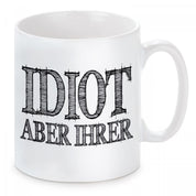 Tasse mit Motiv - Idiot aber ihrer