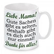 Tasse mit Motiv - Liebe Mama! Gute Sachen gibt es selten, deshalb gibt es dich auch nur einmal! Danke für alles!