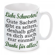 Tasse mit Motiv - Liebe Schwester! Gute Sachen gibt es selten, deshalb gibt es dich auch nur einmal! Danke für alles!