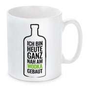 Tasse mit Motiv - Ich bin heute ganz nah am Wodka gebaut