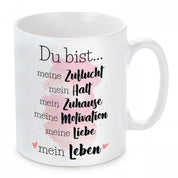 Tasse mit Motiv - Du bist...meine Zuflucht mein Halt mein Zuhause meine Motivation meine Liebe mein Leben