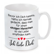 Tasse mit Motiv - Bevor ich Dich kannte, hätte ich niemals gedacht, dass man für einen einzigen Menschen...