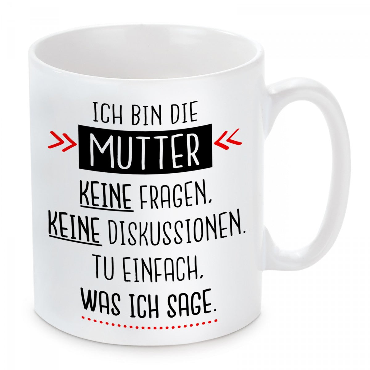 personalisierte Tasse mit Motiv - Ich bin die Mutter keine Fragen, keine Diskussionen. Tu einfach, was ich sage