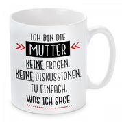 personalisierte Tasse mit Motiv - Ich bin die Mutter keine Fragen, keine Diskussionen. Tu einfach, was ich sage