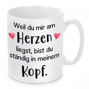 Tasse mit Motiv - Weil du mir am Herzen liegst, bist du ständig in meinem Kopf