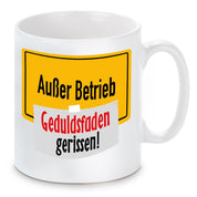 Tasse mit Motiv - Außer Betrieb Geduldsfaden gerissen!