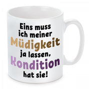 Tasse mit Motiv - Eins muss ich meiner Müdigkeit ja lassen, Kondition hat sie!