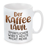 Tasse mit Motiv - Der Kaffee läuft. Sportlicher wird´s heute nicht mehr