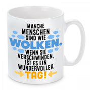 Tasse mit Motiv - Manche Menschen sind wie Wolken. Wenn sie verschwinden, ist es ein wundervoller Tag!