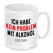 Tasse mit Motiv - Ich habe kein Problem mit Alkohol nur ohne