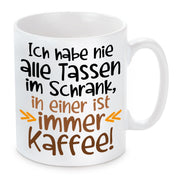 Tasse mit Motiv - Ich habe nie alle Tassen im Schrank, in einer ist mein Kaffee!