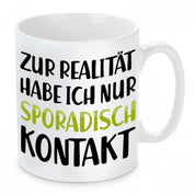 Tasse mit Motiv - Zur Realität habe ich nur sporadisch Kontakt