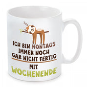 Tasse mit Motiv - Ich bin Montags immer noch gar nicht fertig mit Wochenende