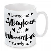 Tasse mit Motiv - Lerne, im Alltäglichen das Wunderbare zu sehen.