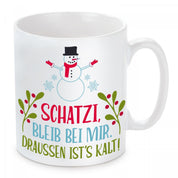 Tasse mit Motiv - Schatzi, bleib bei mir. Draussen ist´s kalt!