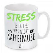 Tasse mit Motiv - Stress ist nicht alles, was nicht Kaffeepause ist