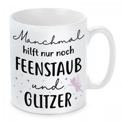 Tasse mit Motiv - Manchmal hilft nur noch Feenstaub und Glitzer