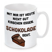 Tasse mit Motiv - Mit mir ist heute nicht gut Kirschen essen. Schokolade geht