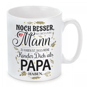 Tasse mit Motiv - Noch besser, als dich zum Mann zu haben ist, dass meine Kinder Dich als Papa haben