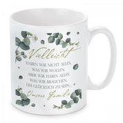 Tasse mit Motiv - Vielleicht haben wir nicht alles was wir wollen, aber wir haben alles was wir brauchen um glücklich zu sein. Unsere Familie