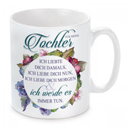 Tasse mit Motiv - Für meine Tochter ich liebte dich damals, ich liebe dich nun, ich liebe dich morgen ich werde es immer tun
