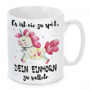 Tasse mit Motiv - Es ist nie zu spät, dein Einhorn zu satteln