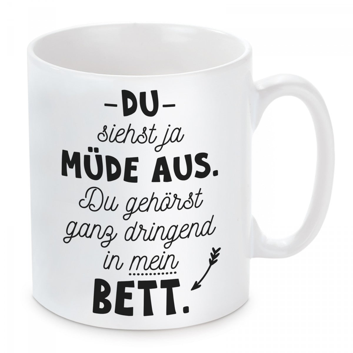 Tasse mit Motiv - Du siehst ja müde aus. Du gehörst ganz dringend in mein Bett
