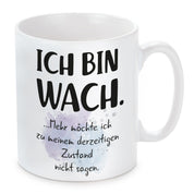 Tasse mit Motiv - Ich bin wach. Mehr möchte ich zu meinem derzeitigen Zustand nicht sagen