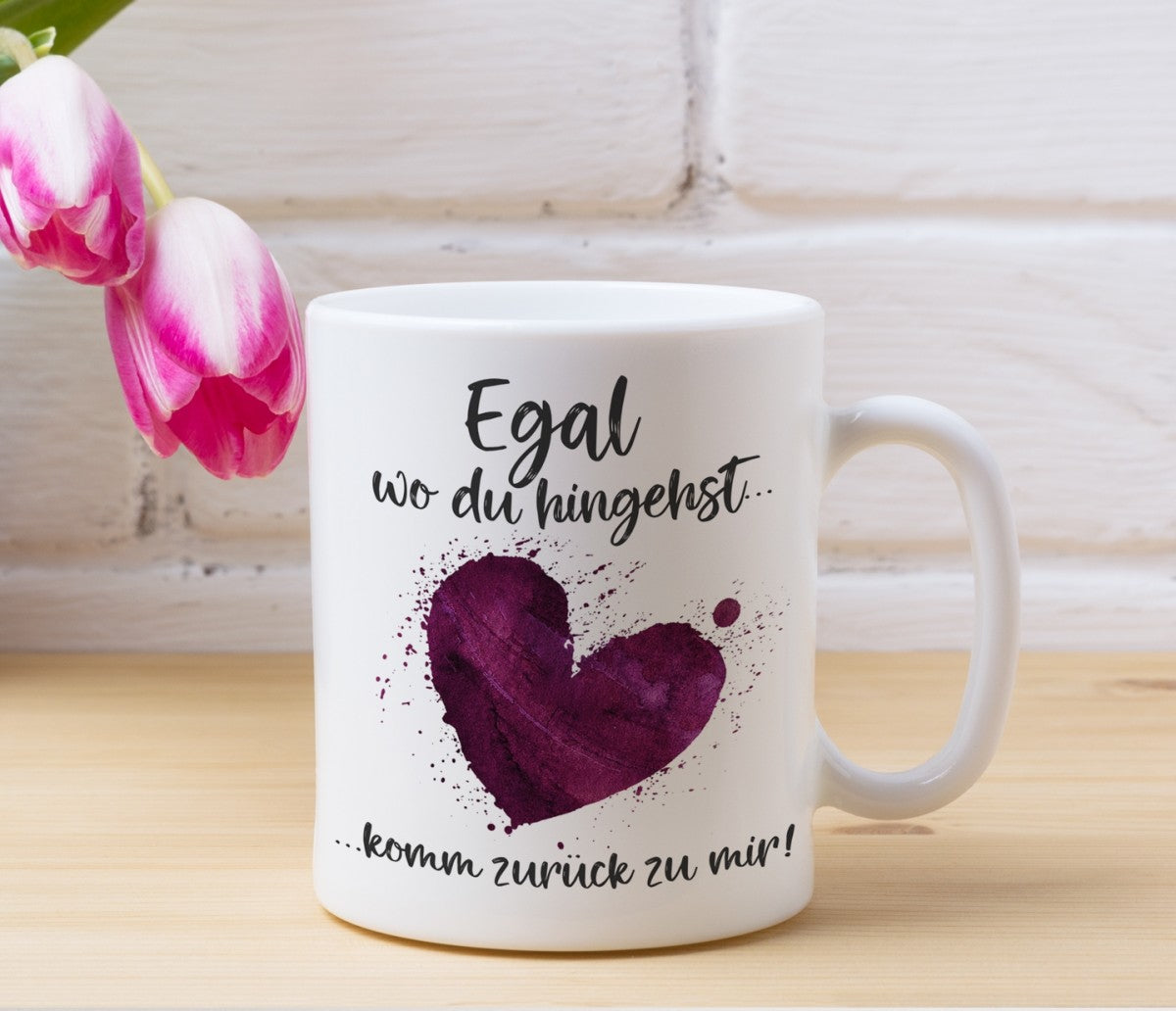 Tasse mit Motiv - Egal wo du hingehst...komm zurück zu mir!