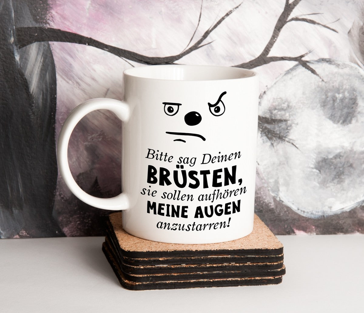 Tasse mit Motiv - Bitte sag Deinen Brüsten, sie sollen aufhören meine Augen anzustarren!