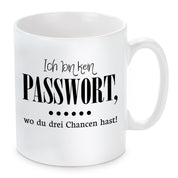 Tasse mit Motiv - Ich bin kein Passwort, wo du drei Chancen hast!