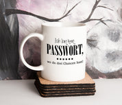 Tasse mit Motiv - Ich bin kein Passwort, wo du drei Chancen hast!