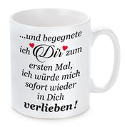 Tasse mit Motiv - ...Und begegnete ich Dir zum ersten mal, ich würde mich sofort wieder in Dich verlieben!