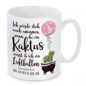 Tasse mit Motiv - Ich würde dich auch umarmen, wenn du ein Kaktus wärst & ich ein Luftballon