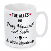 Tasse mit Motiv - Tue alles mit Herz, Verstand und Seele...&...du wirst erfolgreich sein!