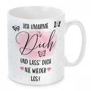 Tasse mit Motiv - Ich umarme Dich und lass dich nie wieder los!