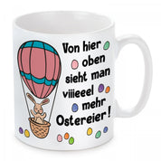 Tasse mit Motiv - Von hier oben sieht man viiieeel mehr Ostereier!