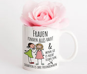 Tasse mit Motiv - Frauen finden alles raus! & Wenn sie es nicht selber tun, schaffen es ihre Freundinnen