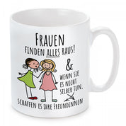 Tasse mit Motiv - Frauen finden alles raus! & Wenn sie es nicht selber tun, schaffen es ihre Freundinnen
