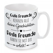 Tasse mit Motiv - Gute Freunde kennen alle deine Geschichten. Beste Freunde haben sie mit dir erlebt!