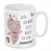 Tasse mit Motiv - Also...Ich wäre jetzt bereit für eine Umarmung!