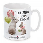 Tasse mit Motiv - Frohe Ostern kleine Schwester! Ich hab dich ganz doll lieb