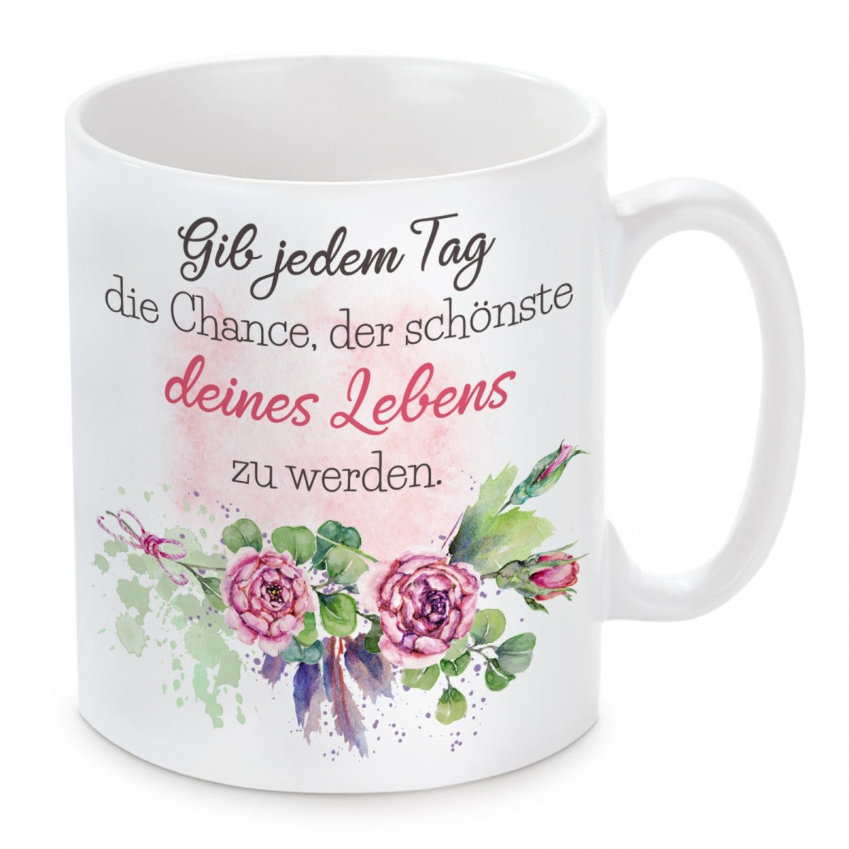 Tasse mit Motiv - Gib jedem Tag die Chance, der schönste deines Lebens zu werden.