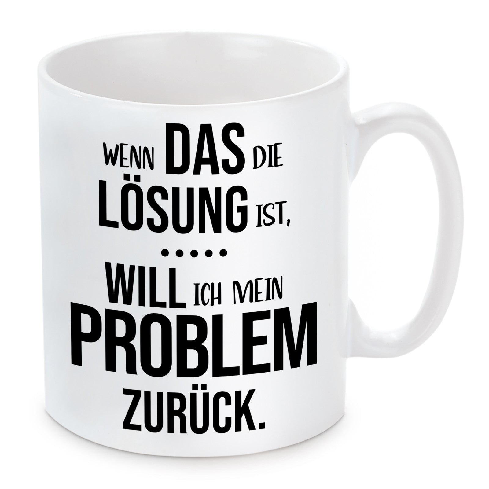 Tasse mit Motiv - Wenn das die Lösung ist, will ich mein Problem zurück