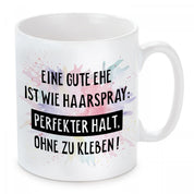 Tasse mit Motiv - Eine gute Ehe ist wie Haarspray: Perfekter halt, ohne zu kleben!