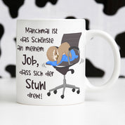 Tasse mit Motiv - Manchmal ist das schönste an meinem Job, dass sich der Stuhl dreht!