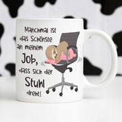 Tasse mit Motiv - Manchmal ist das schönste an meinem Job, dass sich der Stuhl dreht!